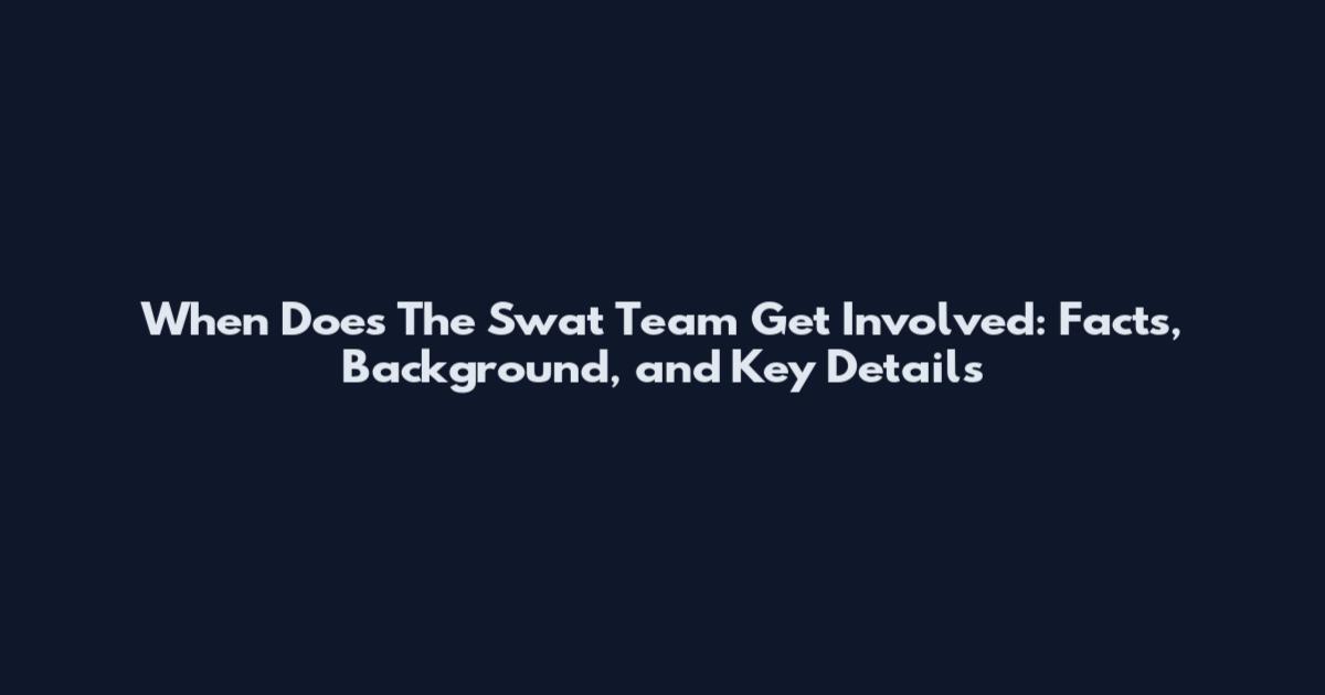When Does The Swat Team Get Involved: Facts, Background, and Key Details