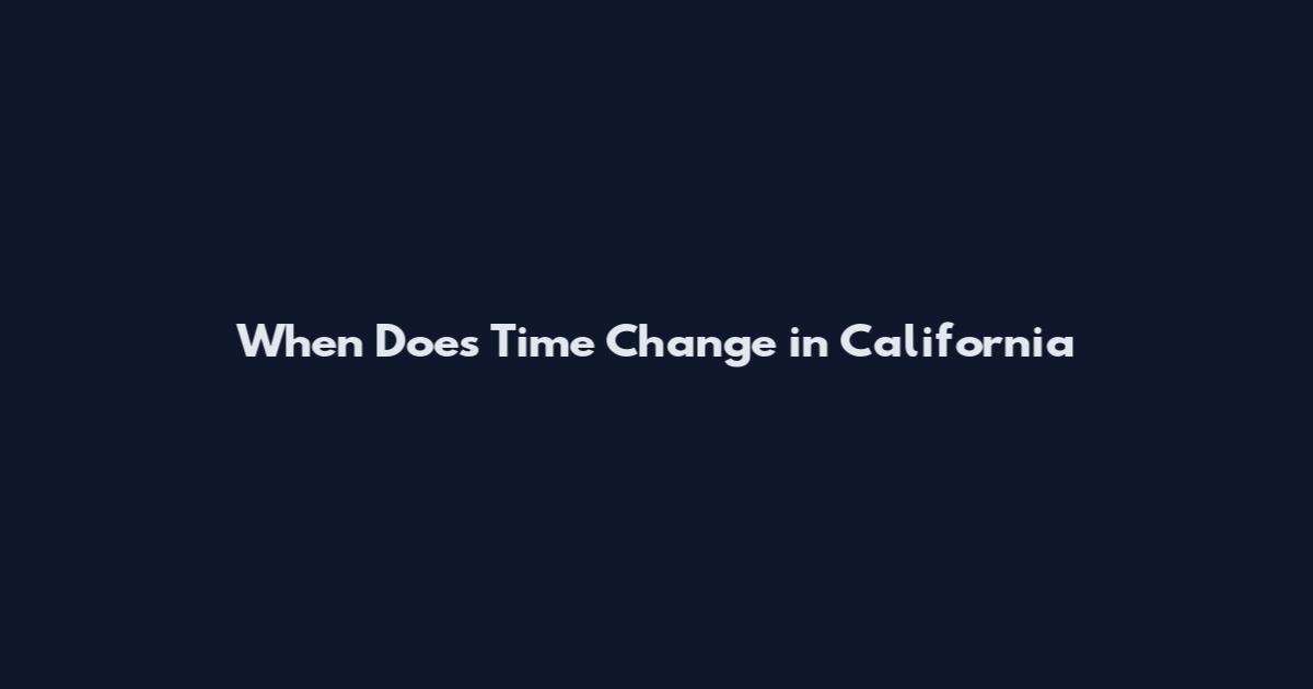 When Does Time Change in California