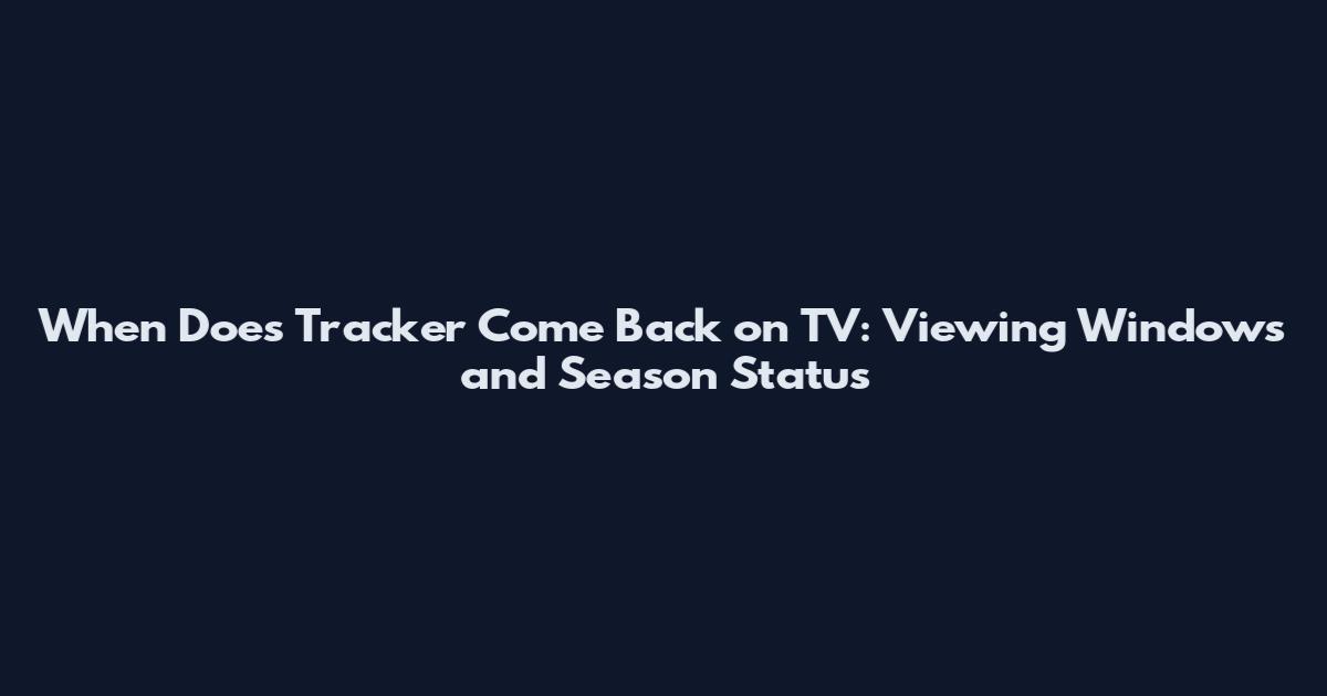 When Does Tracker Come Back on TV: Viewing Windows and Season Status