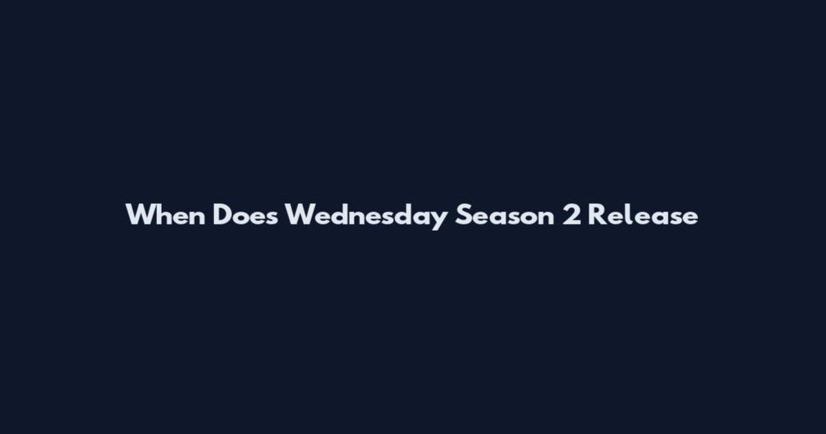 When Does Wednesday Season 2 Release