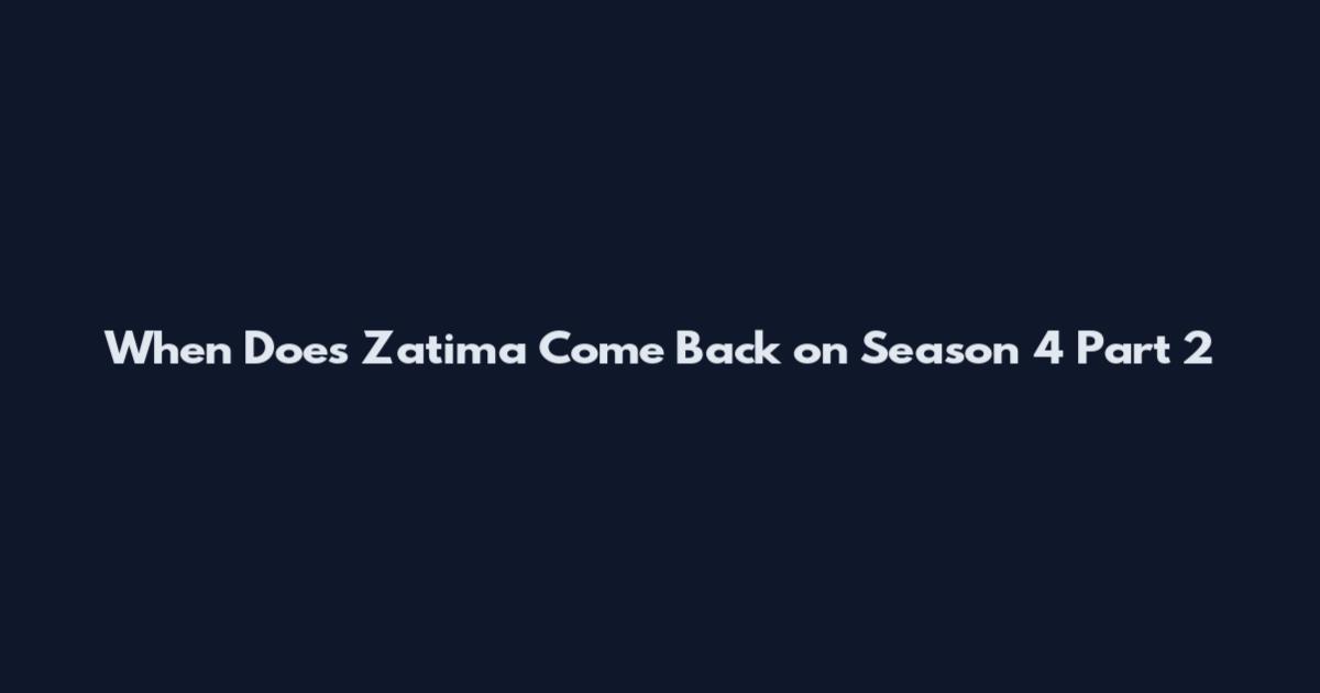 When Does Zatima Come Back on Season 4 Part 2