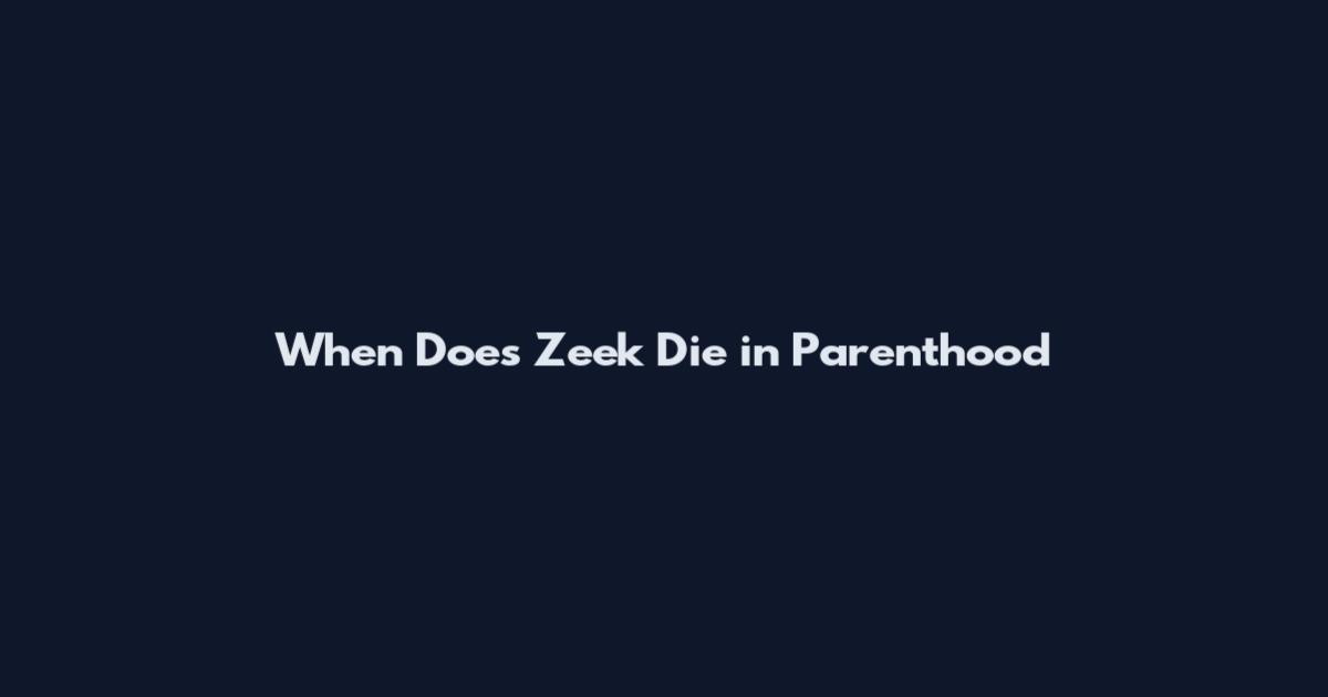 When Does Zeek Die in Parenthood