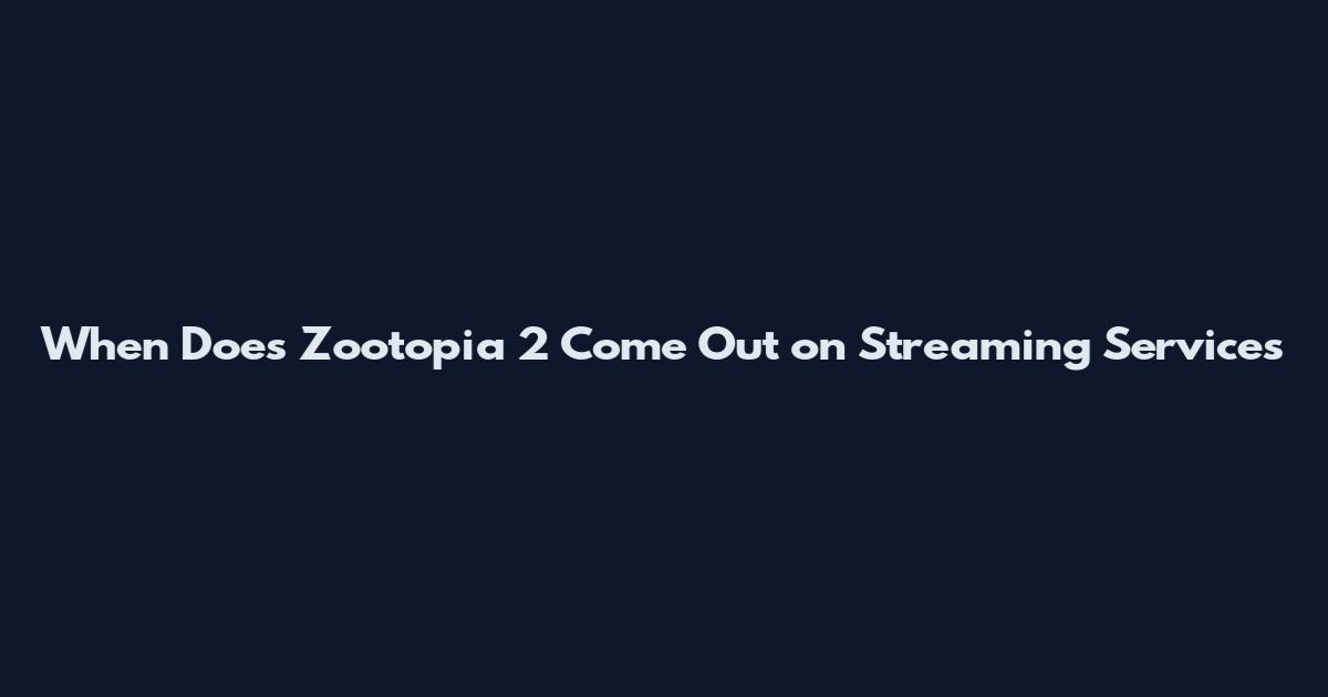 When Does Zootopia 2 Come Out on Streaming Services