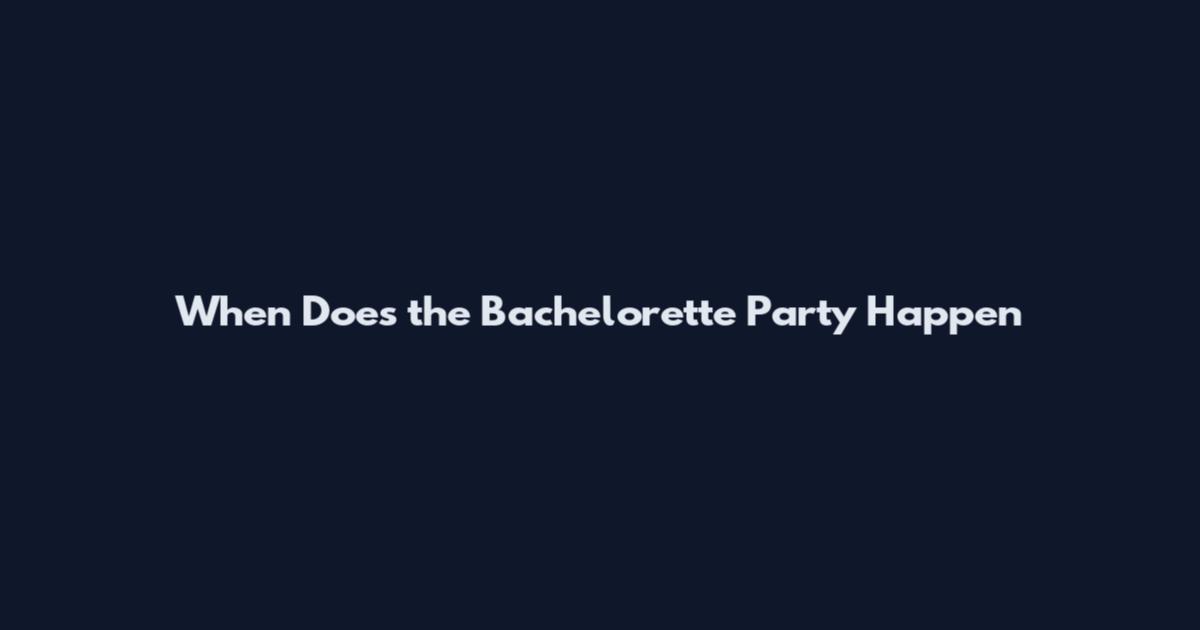 When Does the Bachelorette Party Happen