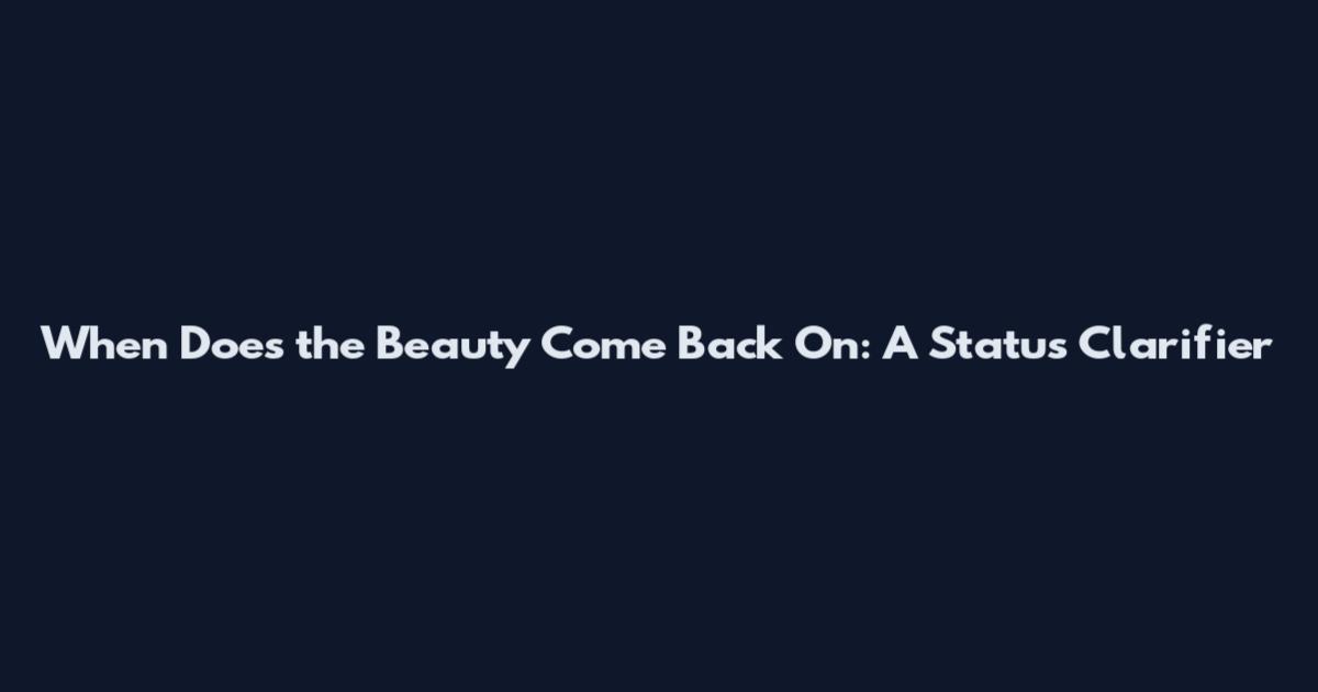 When Does the Beauty Come Back On: A Status Clarifier