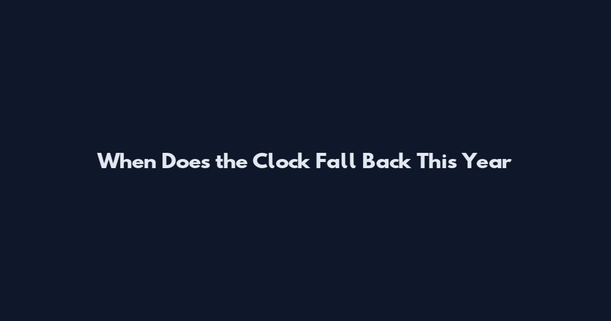 When Does the Clock Fall Back This Year