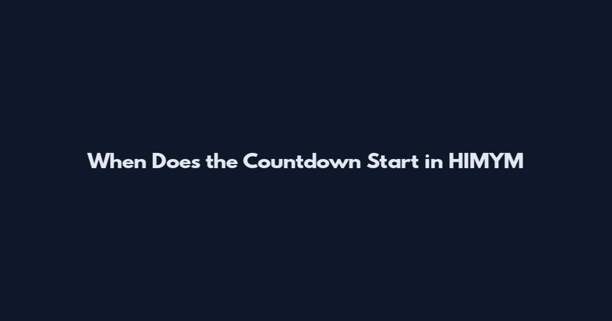 When Does the Countdown Start in HIMYM
