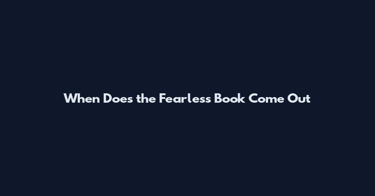 When Does the Fearless Book Come Out