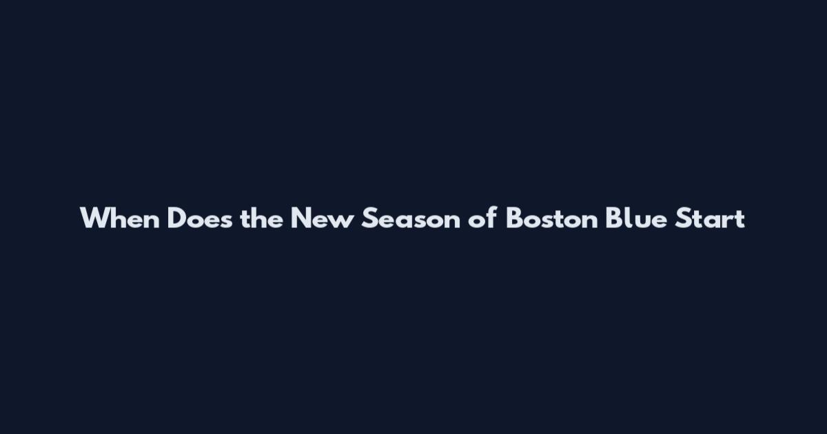When Does the New Season of Boston Blue Start