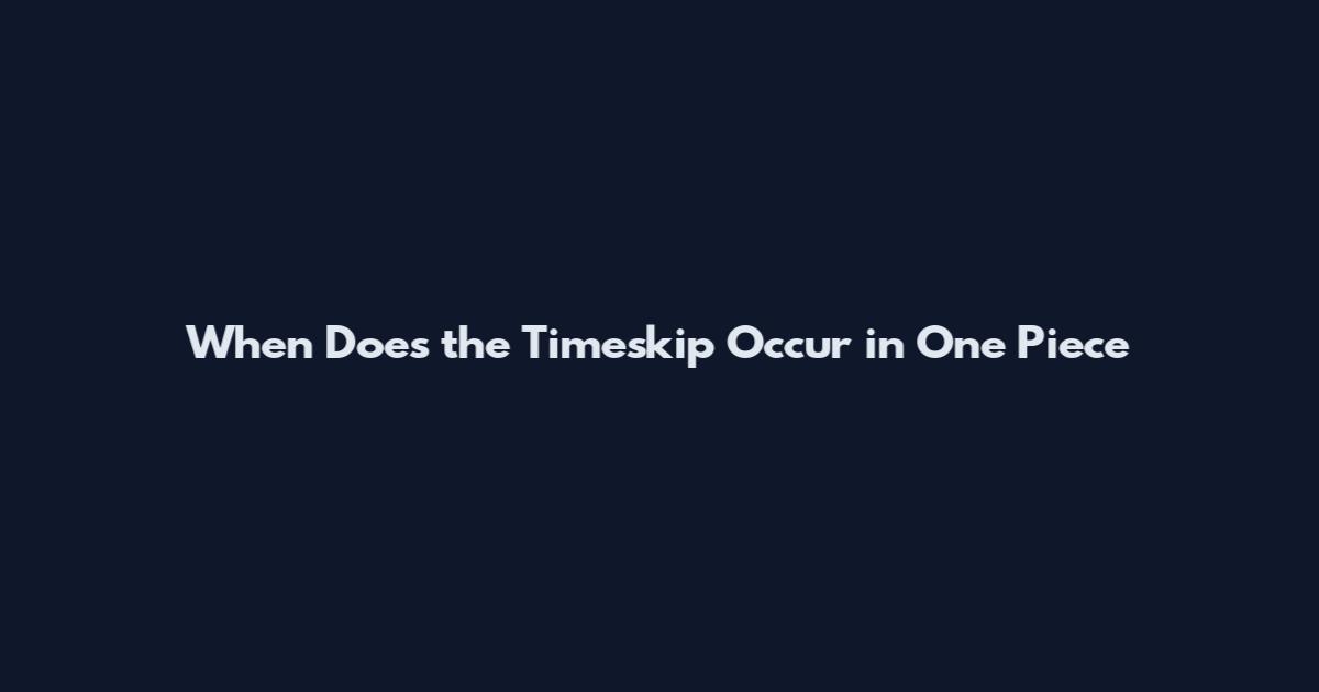 When Does the Timeskip Occur in One Piece