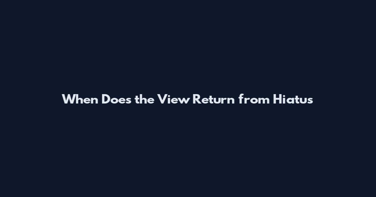 When Does the View Return from Hiatus