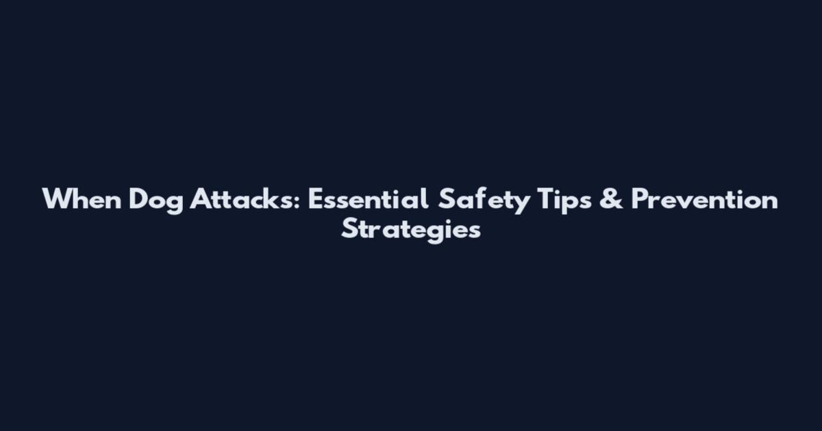 When Dog Attacks: Essential Safety Tips & Prevention Strategies
