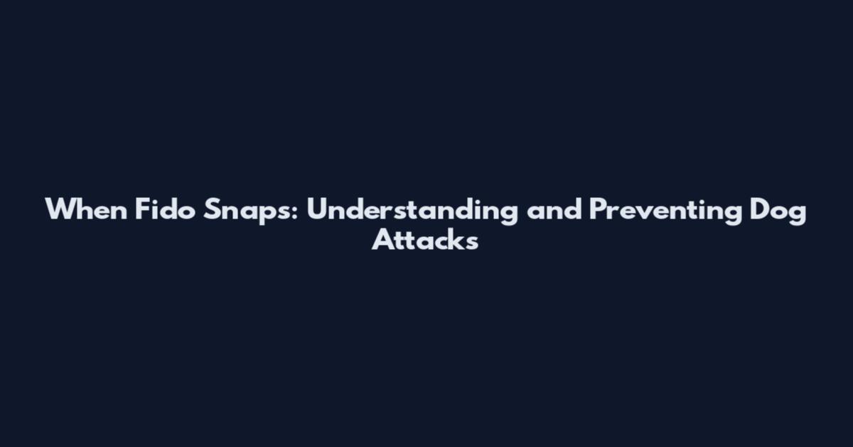 When Fido Snaps: Understanding and Preventing Dog Attacks