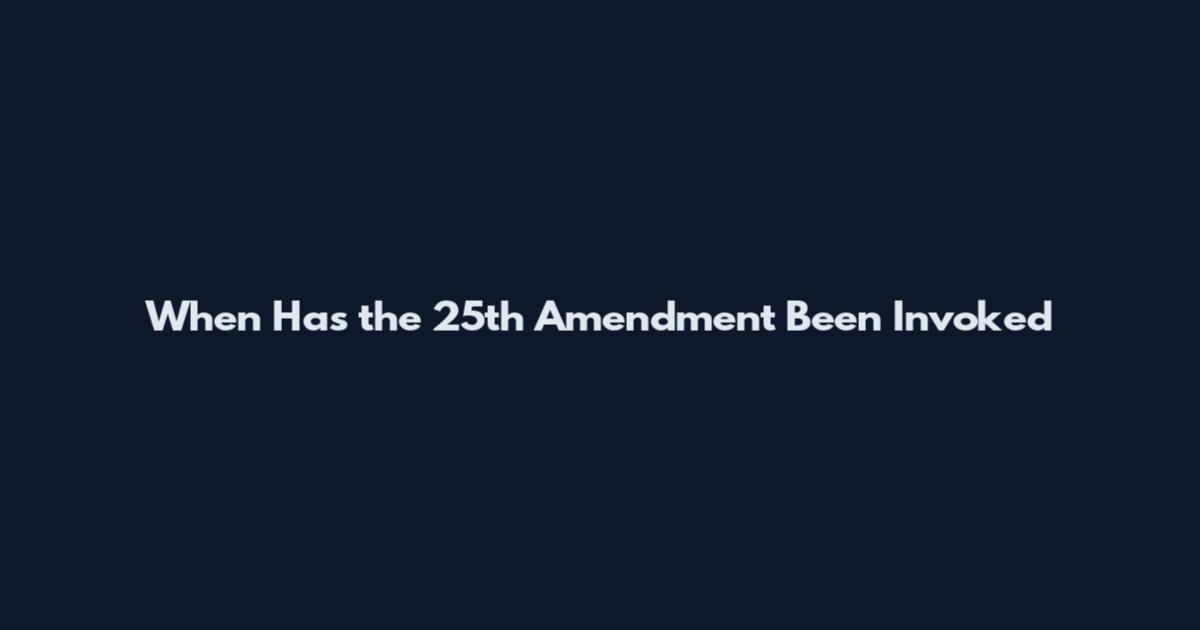 When Has the 25th Amendment Been Invoked