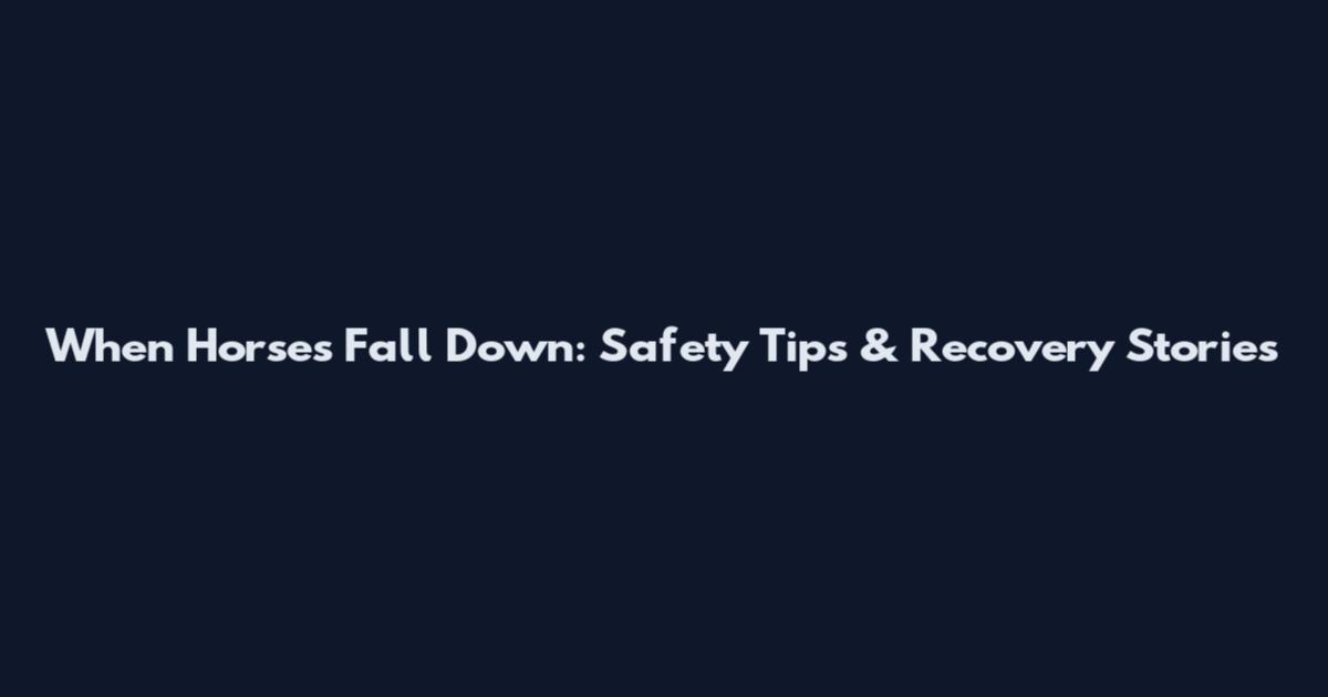 When Horses Fall Down: Safety Tips & Recovery Stories
