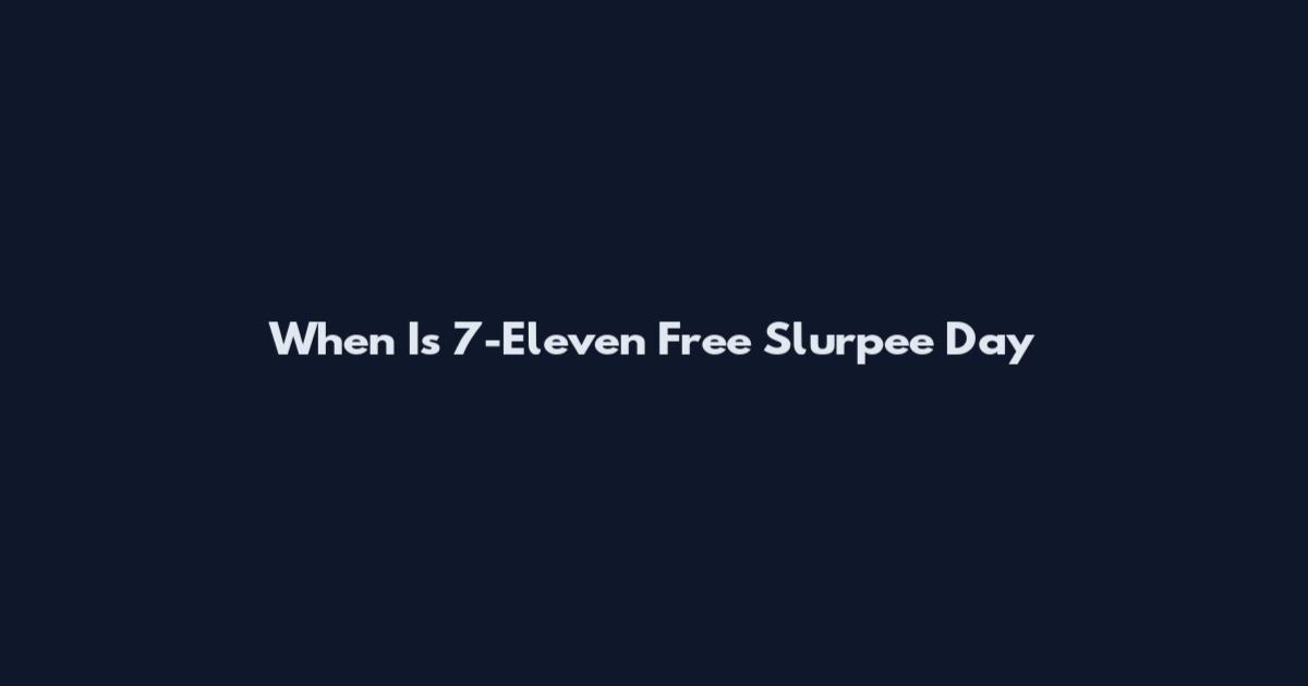 When Is 7-Eleven Free Slurpee Day