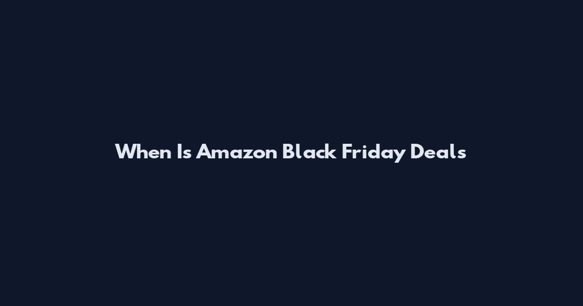 When Is Amazon Black Friday Deals