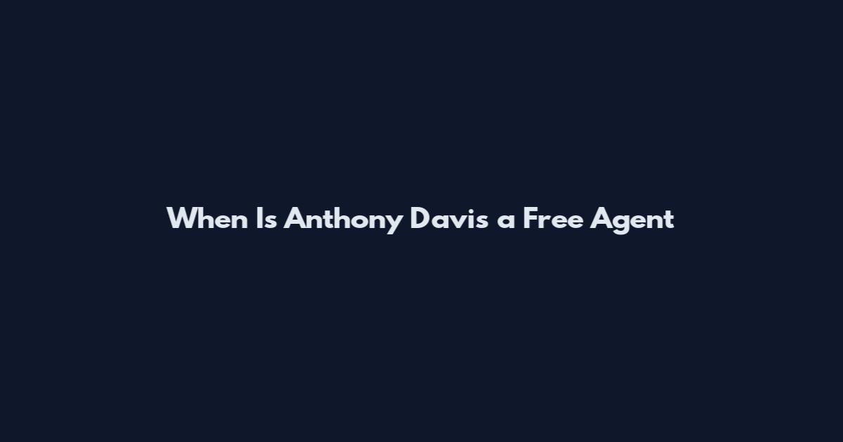 When Is Anthony Davis a Free Agent