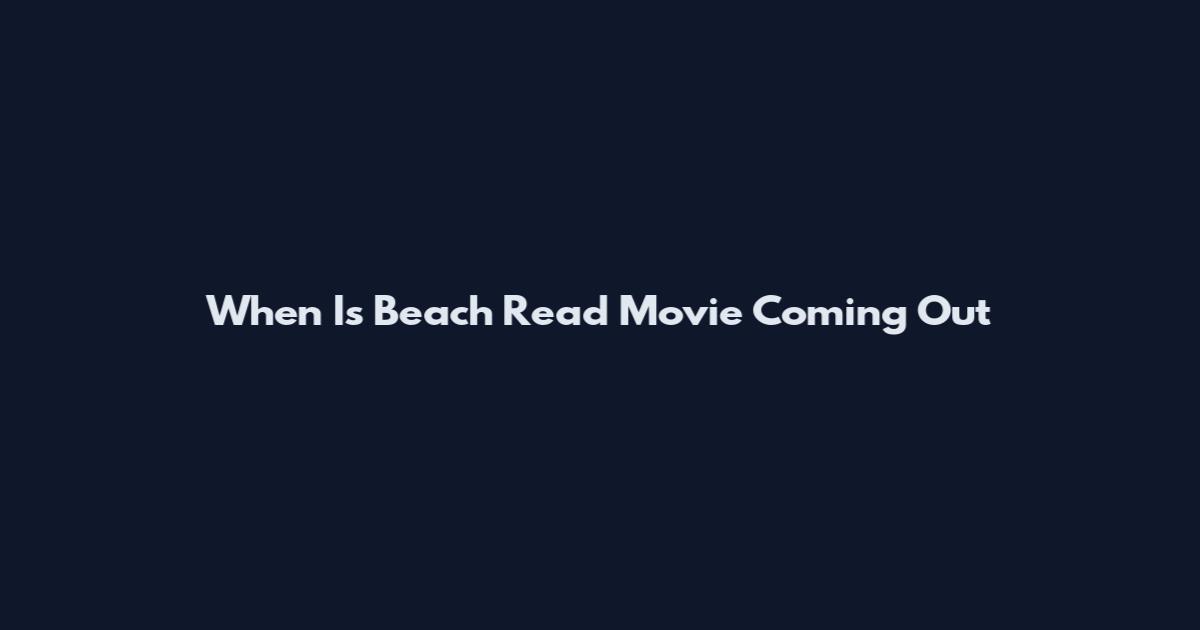 When Is Beach Read Movie Coming Out