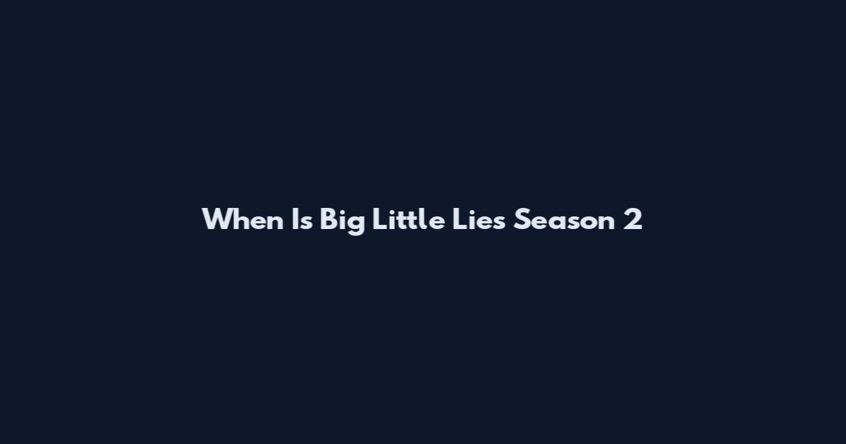 When Is Big Little Lies Season 2