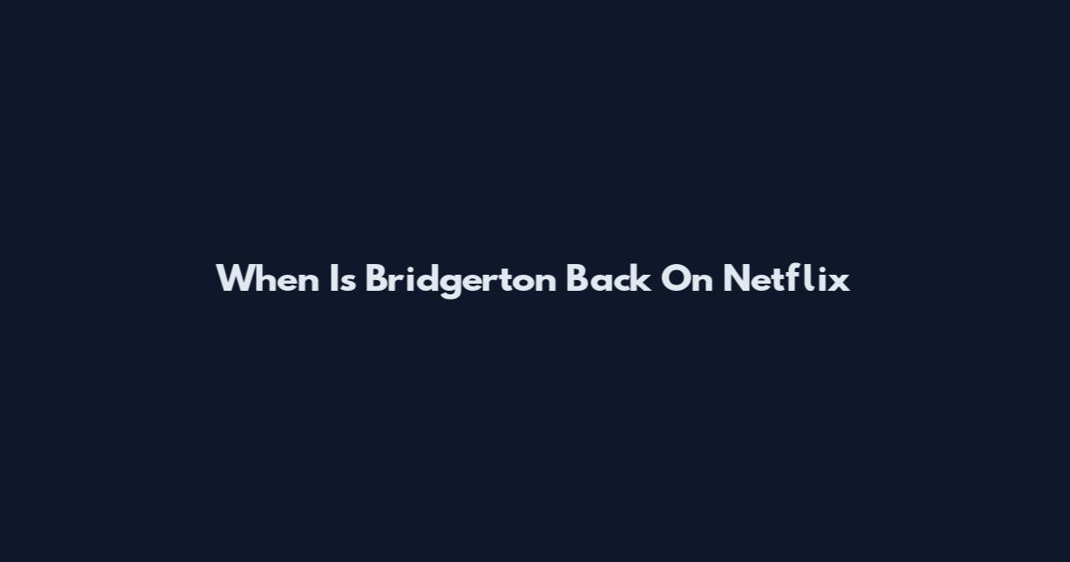 When Is Bridgerton Back On Netflix