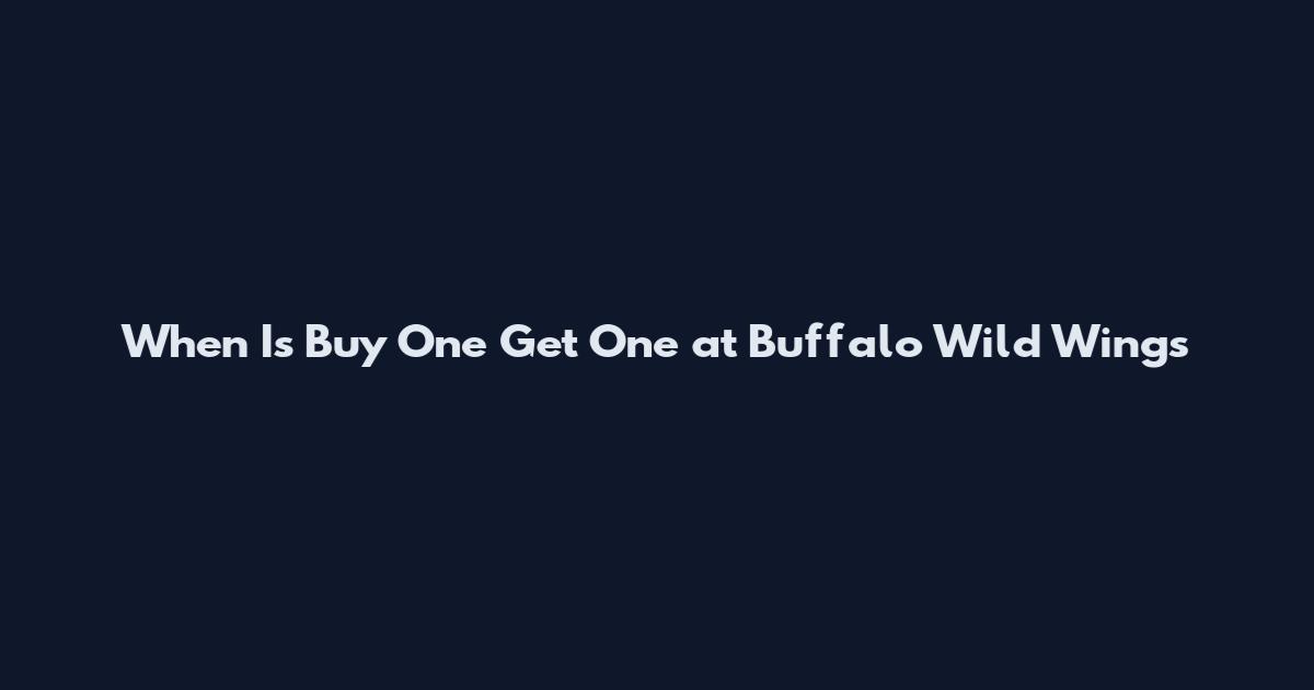 When Is Buy One Get One at Buffalo Wild Wings