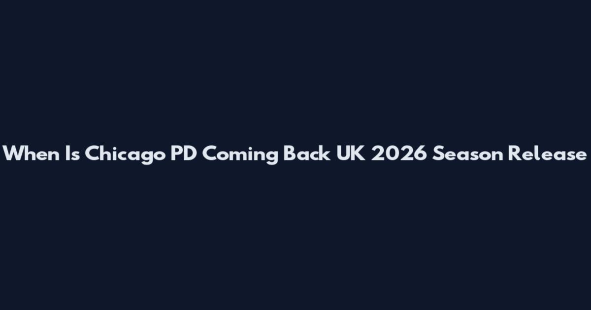 When Is Chicago PD Coming Back UK 2026 Season Release
