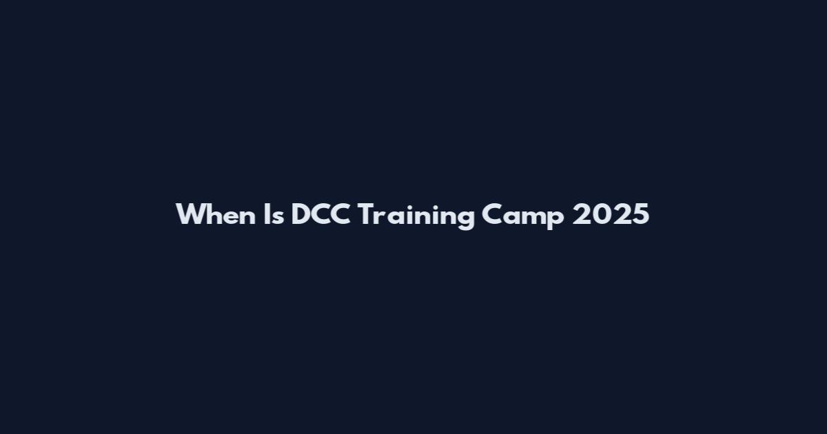 When Is DCC Training Camp 2025