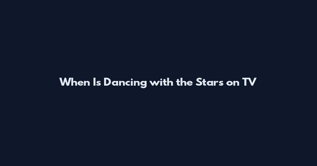 When Is Dancing with the Stars on TV