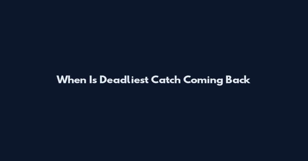 When Is Deadliest Catch Coming Back