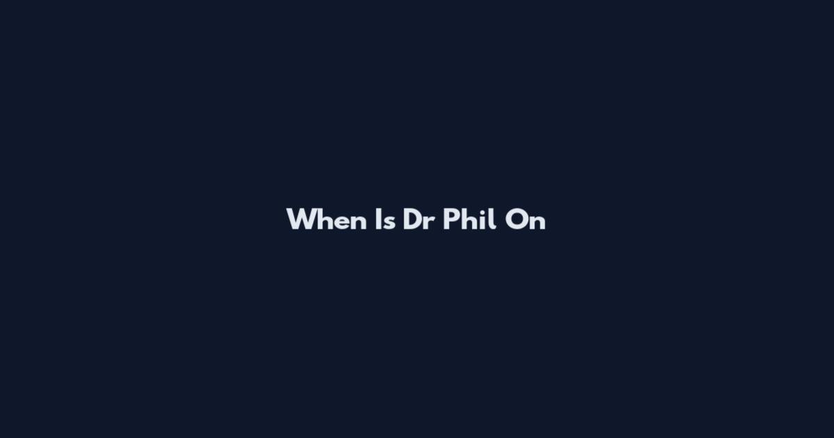 When Is Dr Phil On