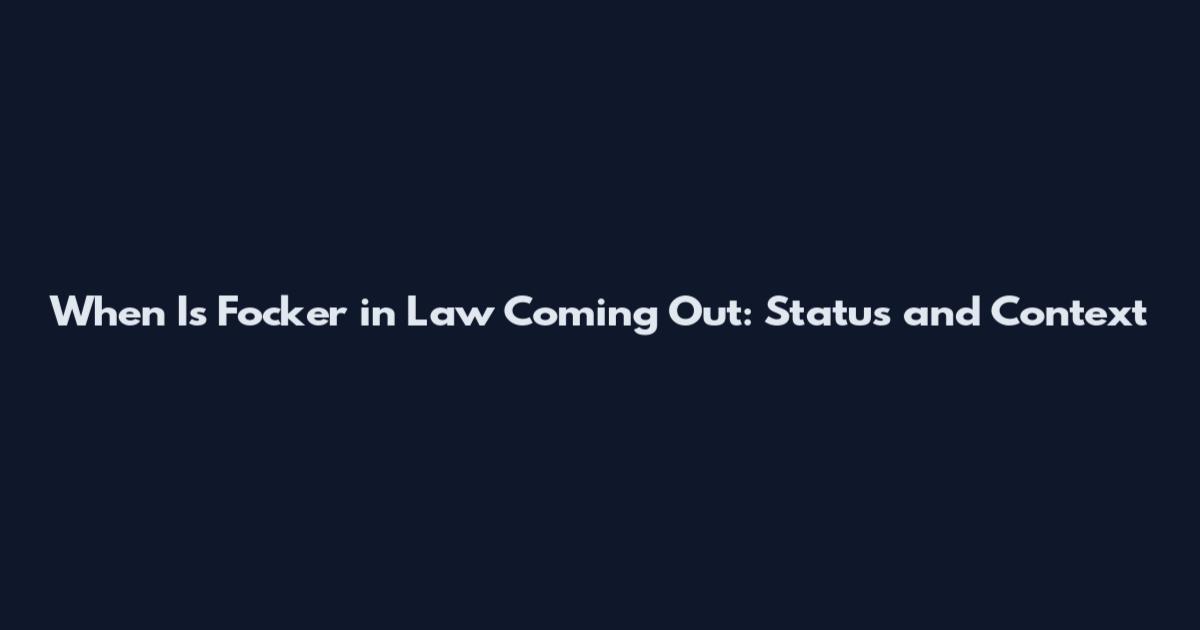 When Is Focker in Law Coming Out: Status and Context