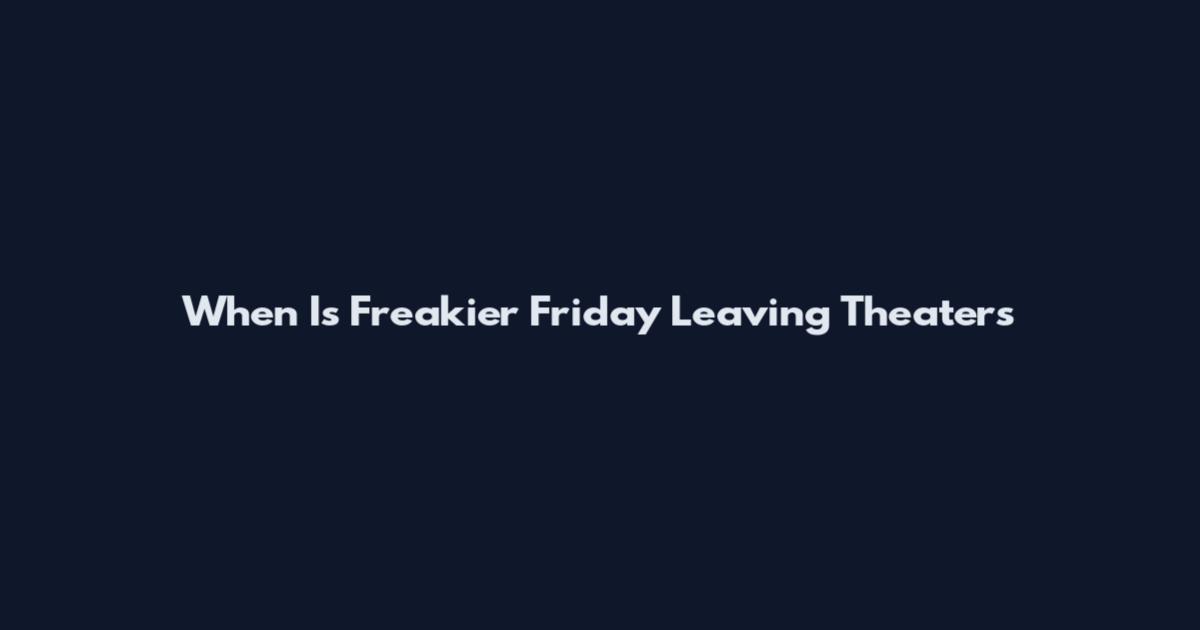 When Is Freakier Friday Leaving Theaters