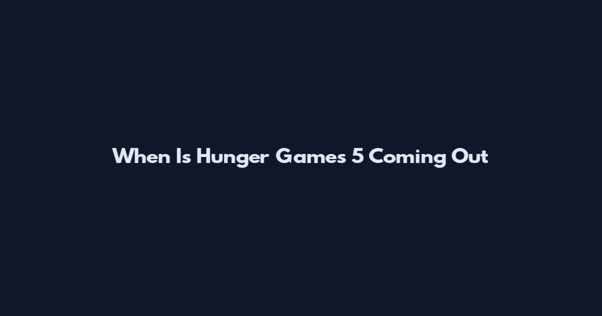 When Is Hunger Games 5 Coming Out