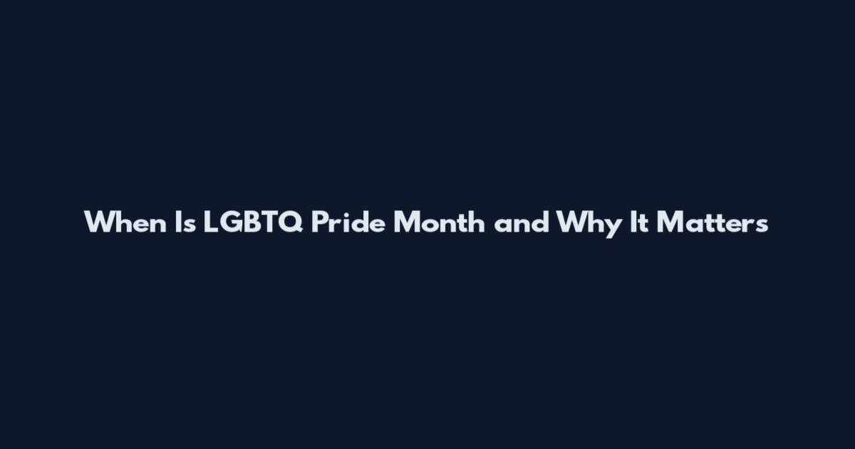 When Is LGBTQ Pride Month and Why It Matters