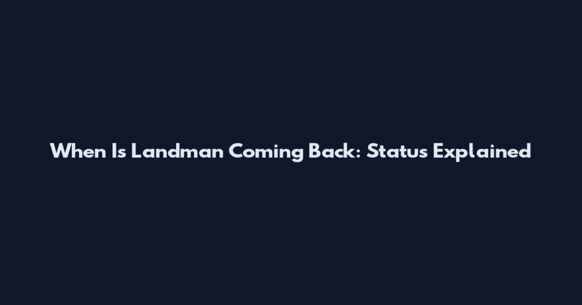 When Is Landman Coming Back: Status Explained