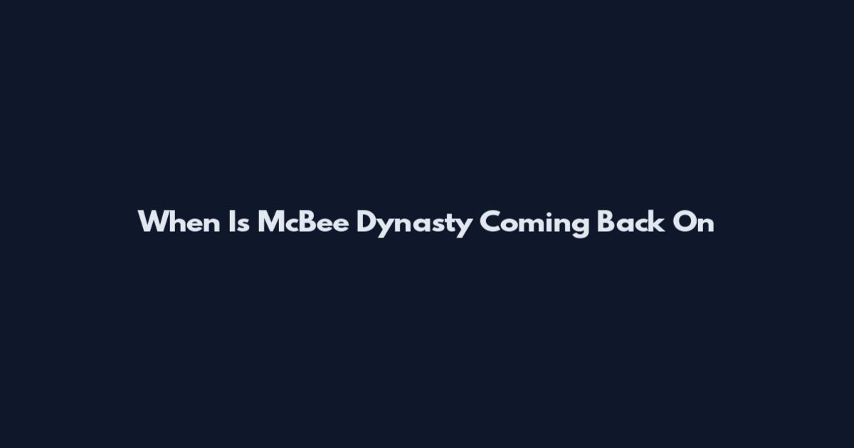 When Is McBee Dynasty Coming Back On