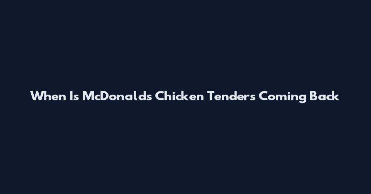 When Is McDonald's Chicken Tenders Coming Back