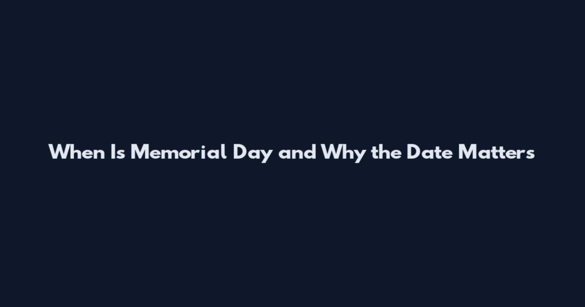 When Is Memorial Day and Why the Date Matters