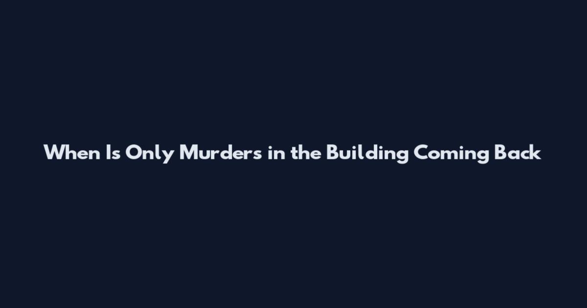 When Is Only Murders in the Building Coming Back