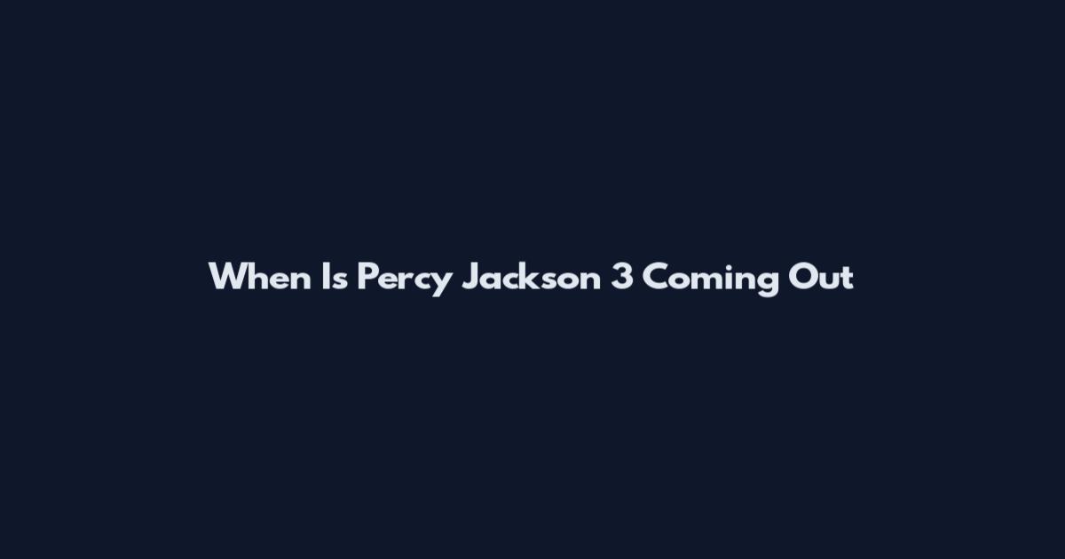 When Is Percy Jackson 3 Coming Out