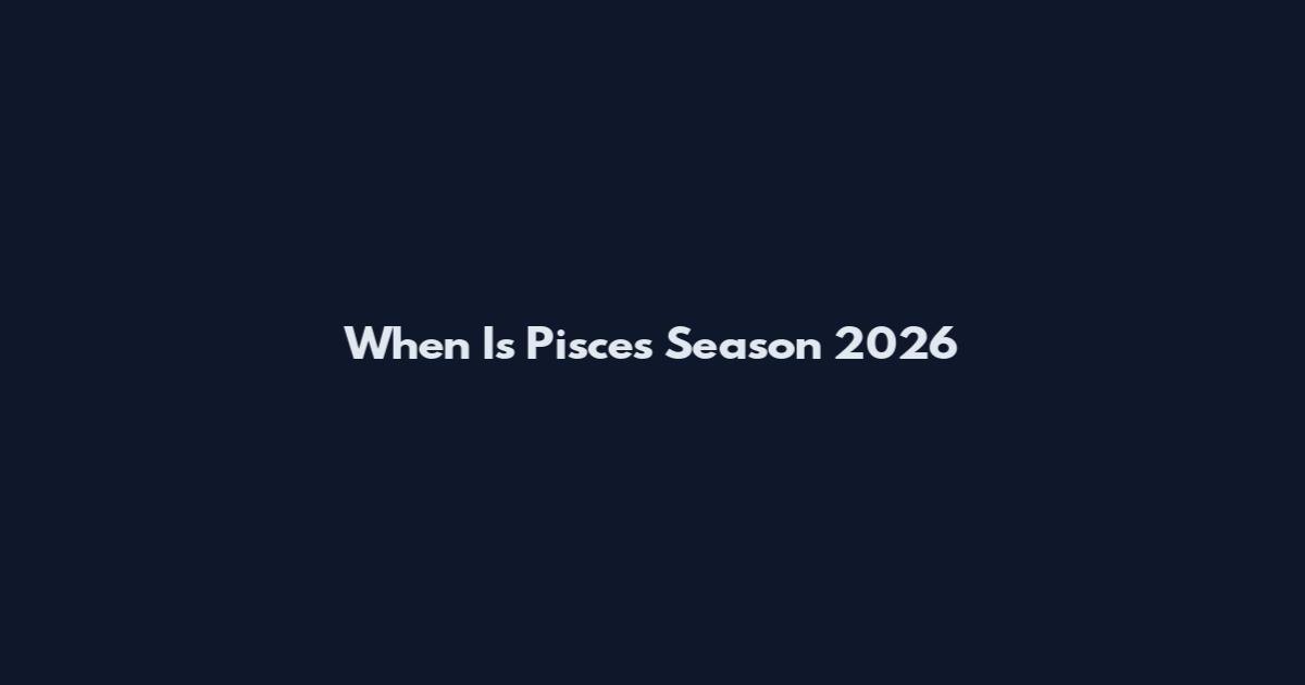 When Is Pisces Season 2026