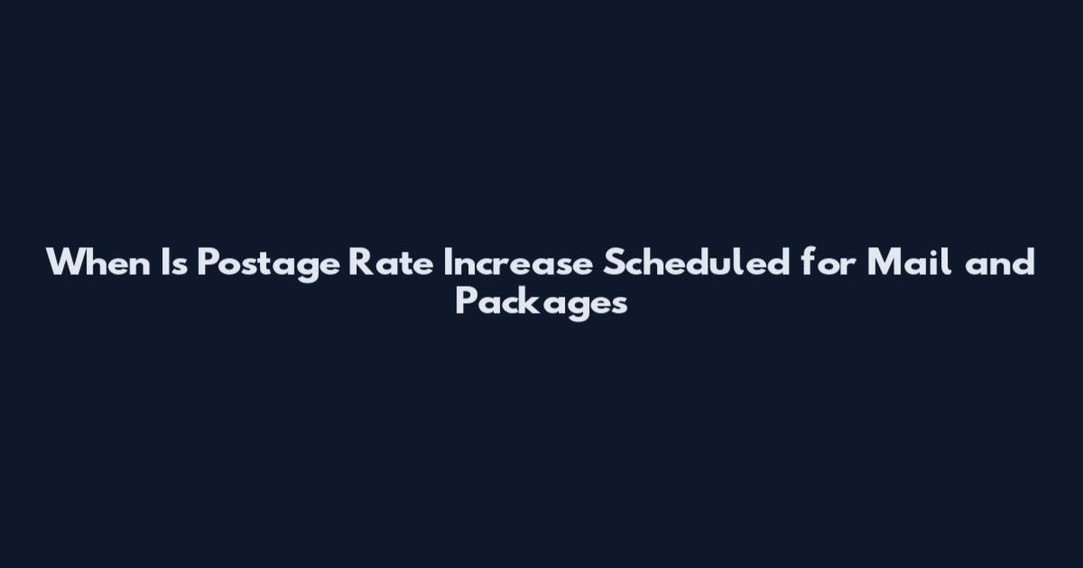 When Is Postage Rate Increase Scheduled for Mail and Packages