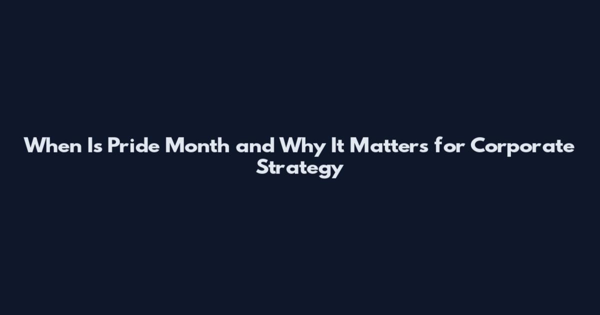 When Is Pride Month and Why It Matters for Corporate Strategy