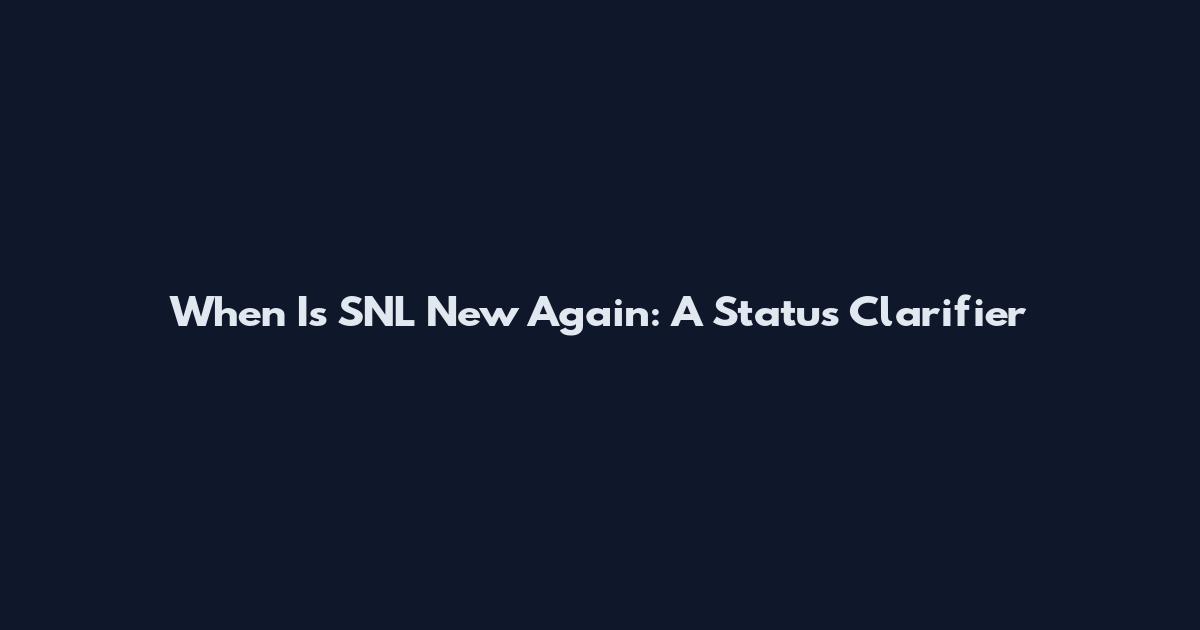 When Is SNL New Again: A Status Clarifier