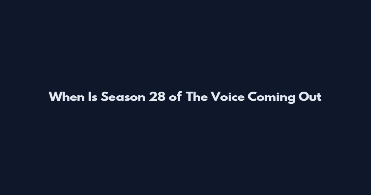When Is Season 28 of The Voice Coming Out