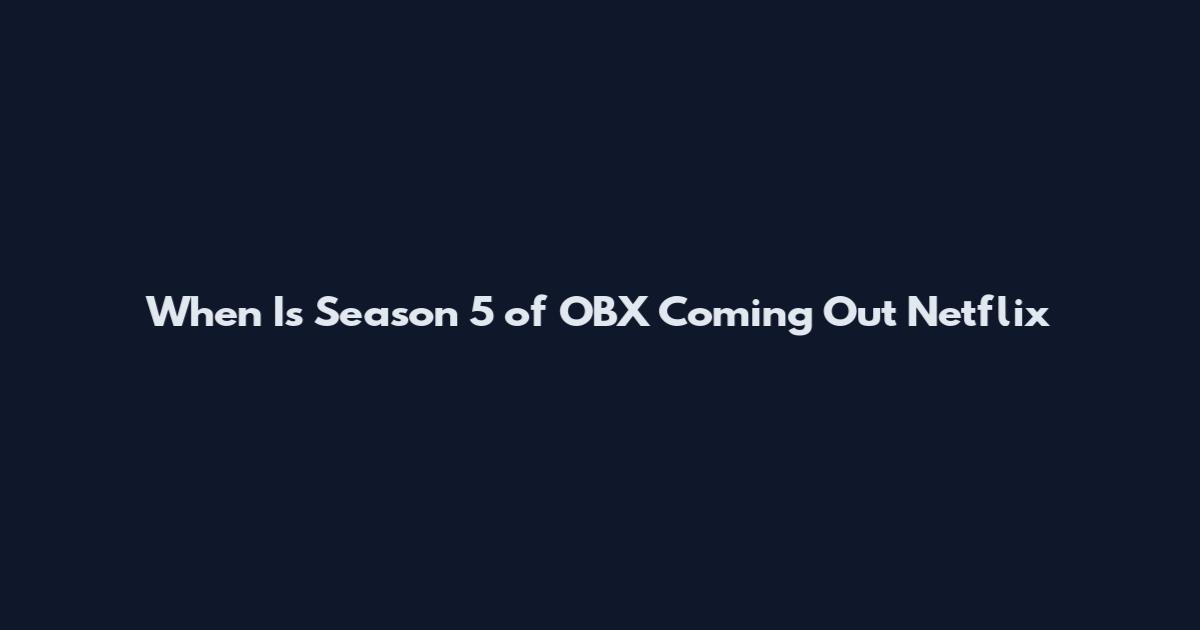 When Is Season 5 of OBX Coming Out Netflix