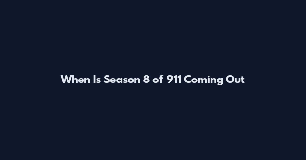 When Is Season 8 of 911 Coming Out