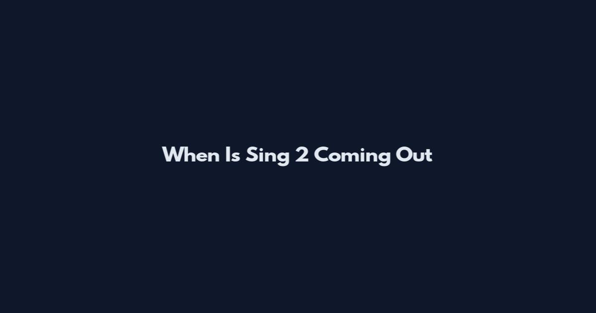 When Is Sing 2 Coming Out