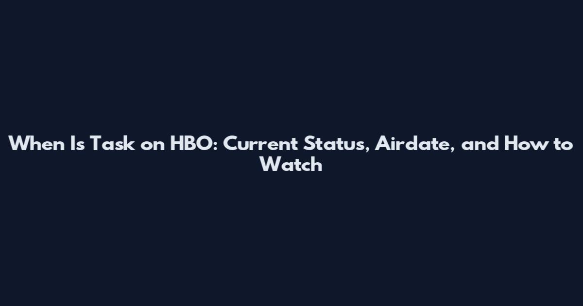 When Is Task on HBO: Current Status, Airdate, and How to Watch